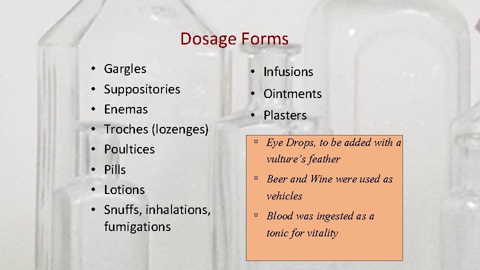 Dosage Forms • • Gargles Suppositories Enemas Troches (lozenges) Poultices Pills Lotions Snuffs, inhalations,