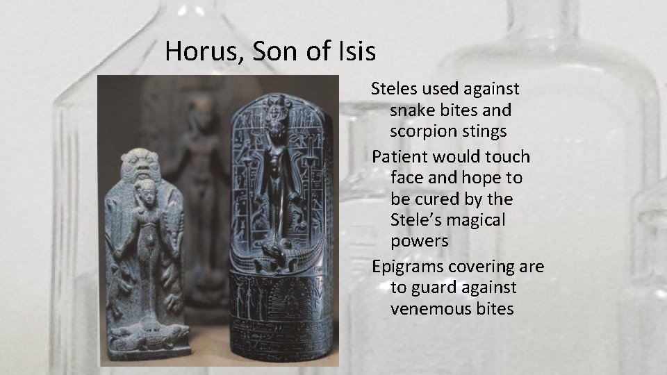 Horus, Son of Isis Steles used against snake bites and scorpion stings Patient would