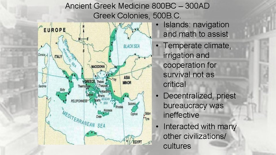 Ancient Greek Medicine 800 BC – 300 AD Greek Colonies, 500 B. C. •