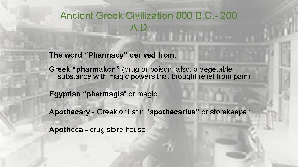 Ancient Greek Civilization 800 B. C. - 200 A. D. The word “Pharmacy” derived