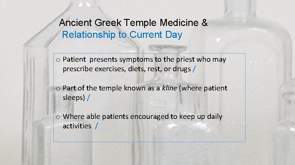 Ancient Greek Temple Medicine & Relationship to Current Day o Patient presents symptoms to