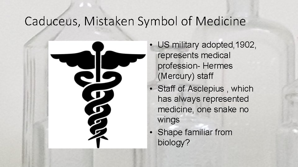 Caduceus, Mistaken Symbol of Medicine • US military adopted, 1902, represents medical profession- Hermes