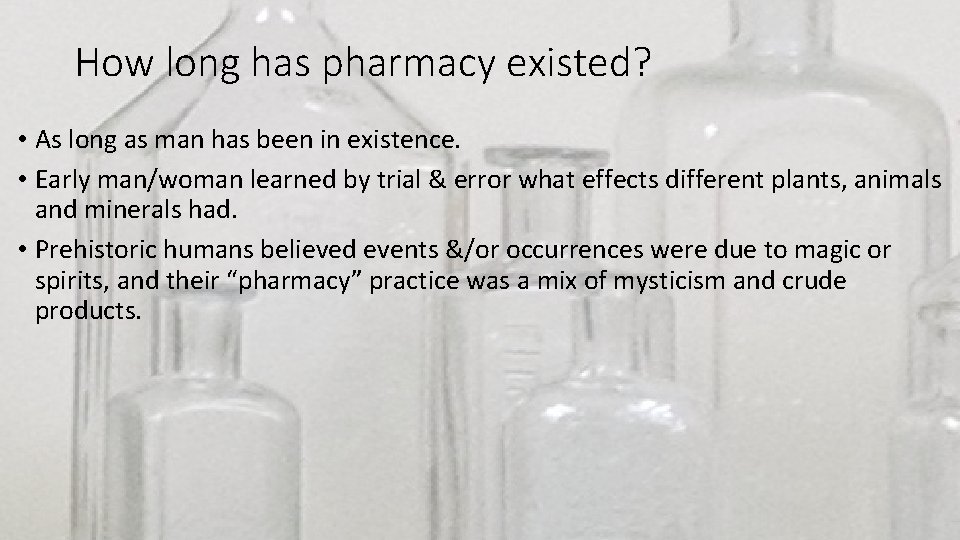 How long has pharmacy existed? • As long as man has been in existence.