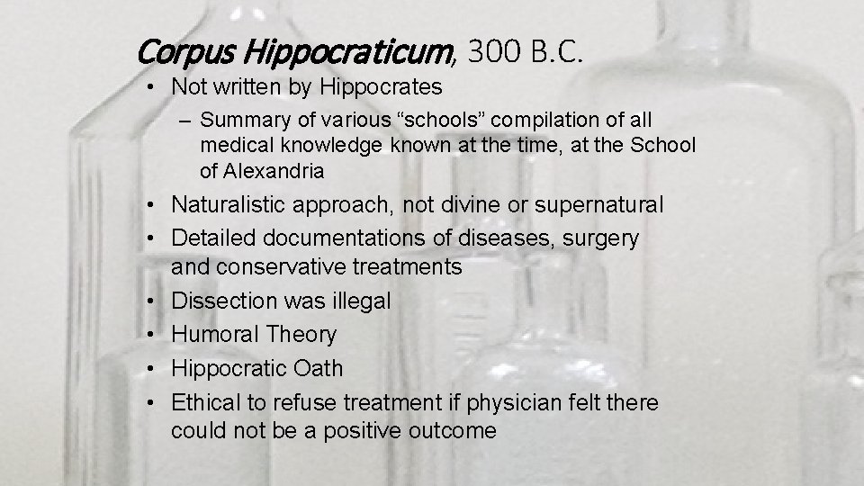 Corpus Hippocraticum, 300 B. C. • Not written by Hippocrates – Summary of various