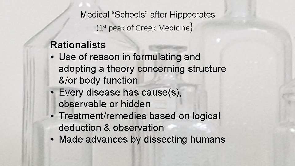 Medical “Schools” after Hippocrates (1 st peak of Greek Medicine) Rationalists • Use of