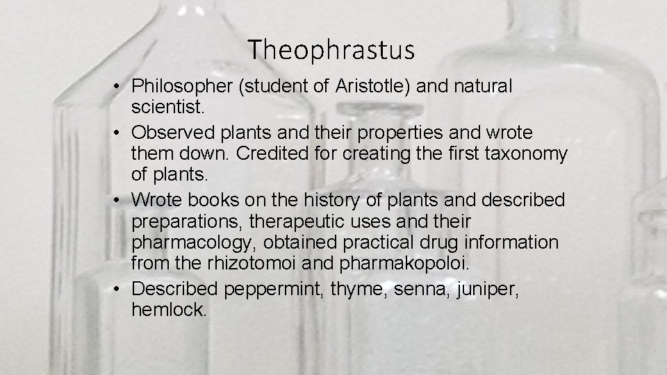 Theophrastus • Philosopher (student of Aristotle) and natural scientist. • Observed plants and their