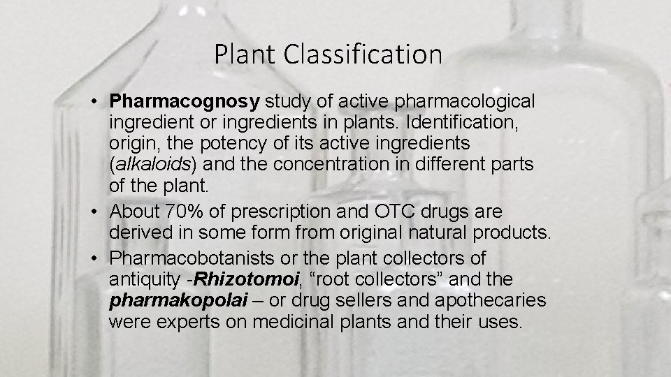 Plant Classification • Pharmacognosy study of active pharmacological ingredient or ingredients in plants. Identification,