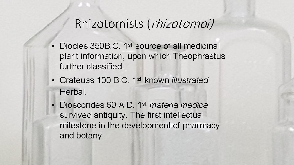 Rhizotomists (rhizotomoi) • Diocles 350 B. C. 1 st source of all medicinal plant