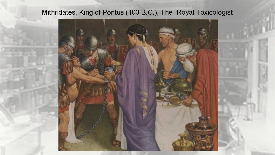 Mithridates, King of Pontus (100 B. C. ), The “Royal Toxicologist” 