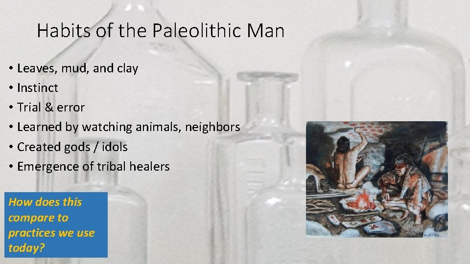 Habits of the Paleolithic Man • Leaves, mud, and clay • Instinct • Trial