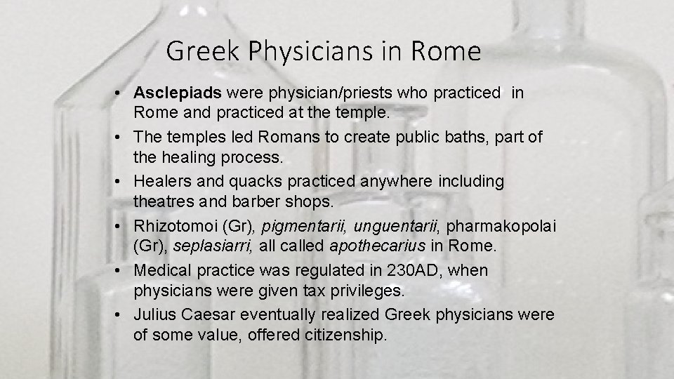 Greek Physicians in Rome • Asclepiads were physician/priests who practiced in Rome and practiced