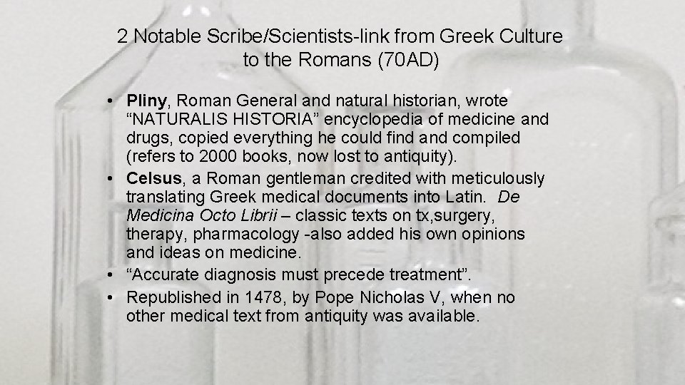 2 Notable Scribe/Scientists-link from Greek Culture to the Romans (70 AD) • Pliny, Roman