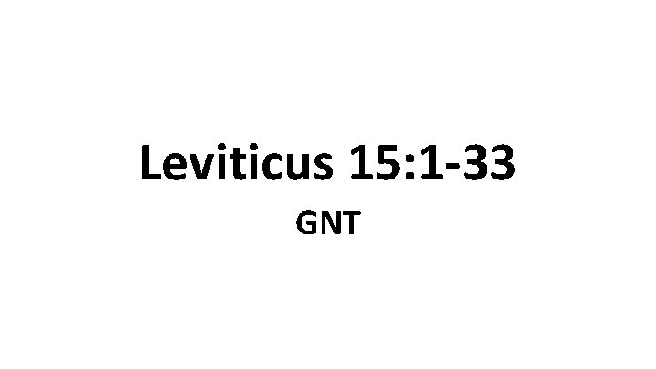 Leviticus 15: 1 -33 GNT 