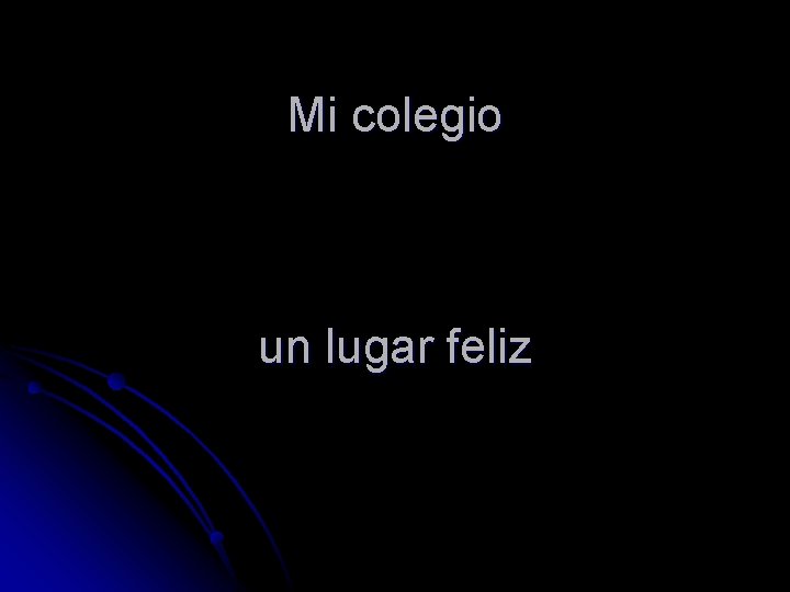 Mi colegio un lugar feliz Mi colegio un lugar feliz