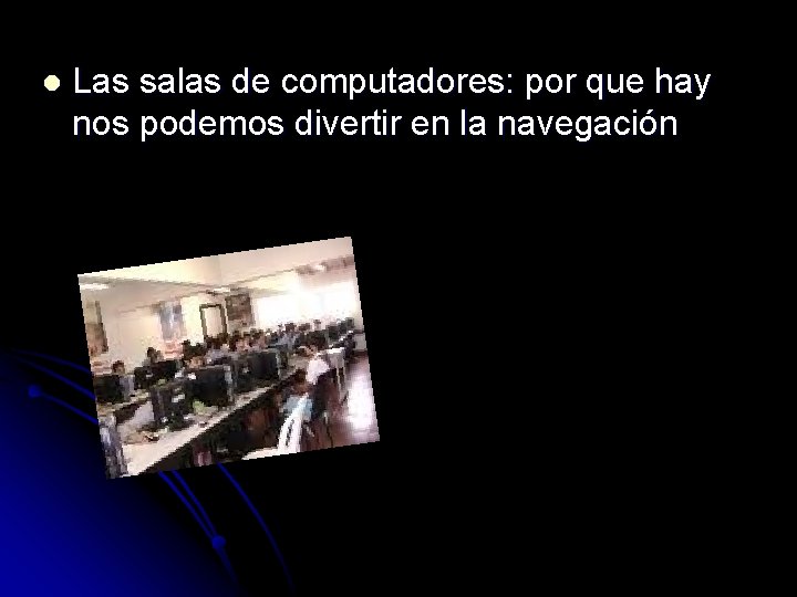 l Las salas de computadores: por que hay nos podemos divertir en la navegación l Las salas de computadores: por que hay nos podemos divertir en la navegación