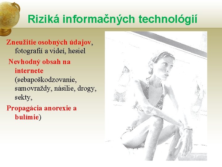 Riziká informačných technológií Zneužitie osobných údajov, fotografií a videí, hesiel Nevhodný obsah na internete