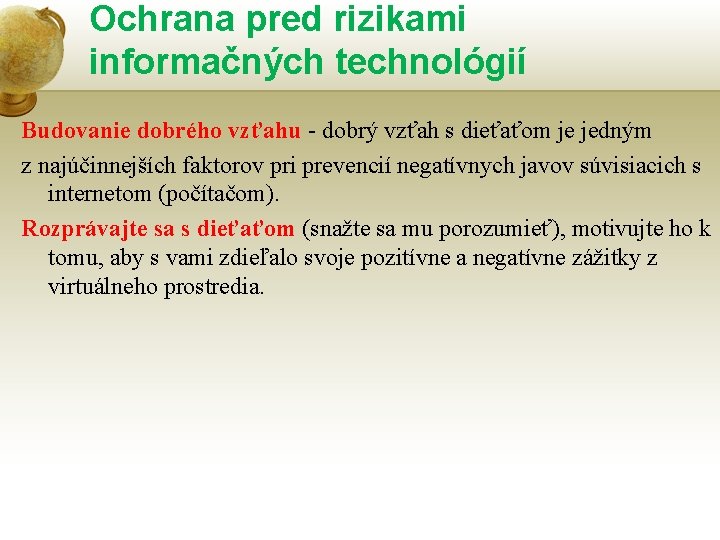 Ochrana pred rizikami informačných technológií Budovanie dobrého vzťahu - dobrý vzťah s dieťaťom je