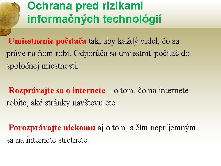 Ochrana pred rizikami informačných technológií Umiestnenie počítača tak, aby každý videl, čo sa práve