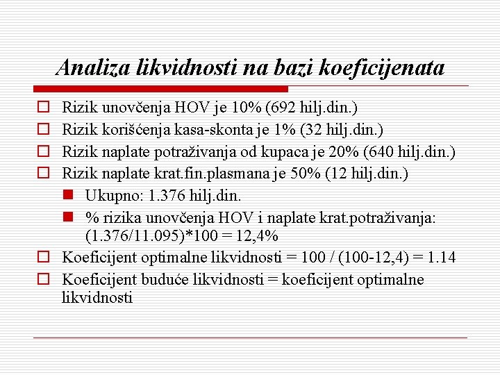 Analiza likvidnosti na bazi koeficijenata o o Rizik unovčenja HOV je 10% (692 hilj.