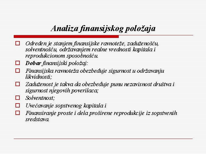 Analiza finansijskog položaja o Određen je stanjem finansijske ravnoteže, zaduženošću, solventnošću, održavanjem realne vrednosti Analiza finansijskog položaja o Određen je stanjem finansijske ravnoteže, zaduženošću, solventnošću, održavanjem realne vrednosti