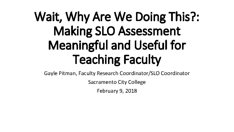 Wait, Why Are We Doing This? : Making SLO Assessment Meaningful and Useful for