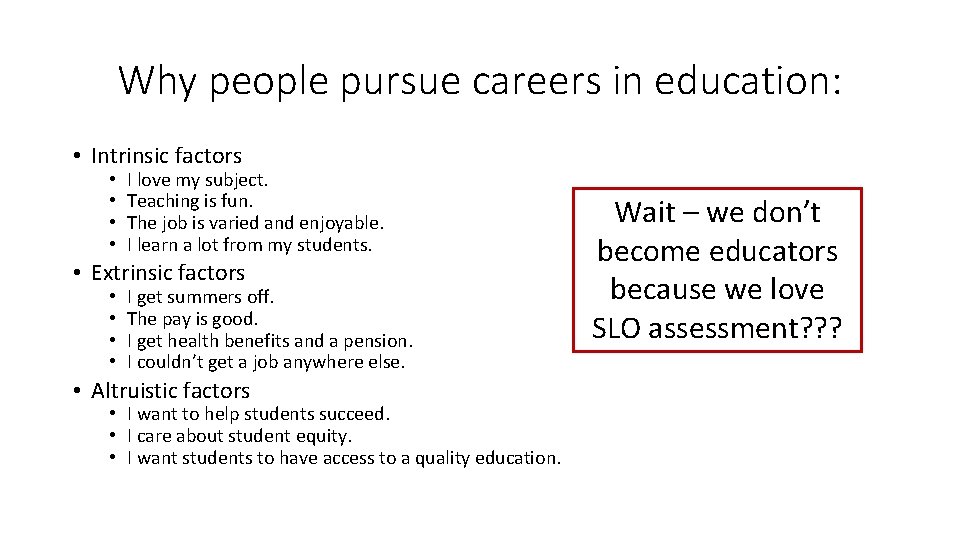 Why people pursue careers in education: • Intrinsic factors • • I love my