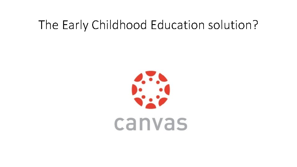 The Early Childhood Education solution? 