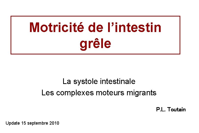 Motricité de l’intestin grêle La systole intestinale Les complexes moteurs migrants P. L. Toutain