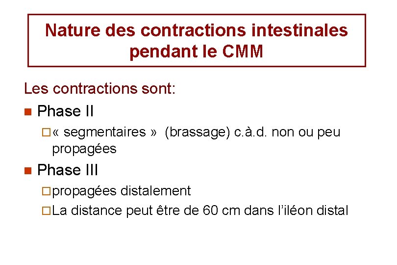 Nature des contractions intestinales pendant le CMM Les contractions sont: n Phase II ¨