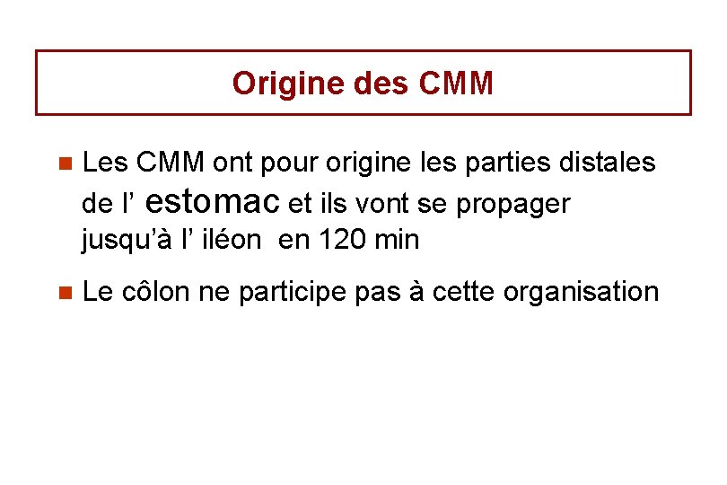 Origine des CMM n Les CMM ont pour origine les parties distales de l’