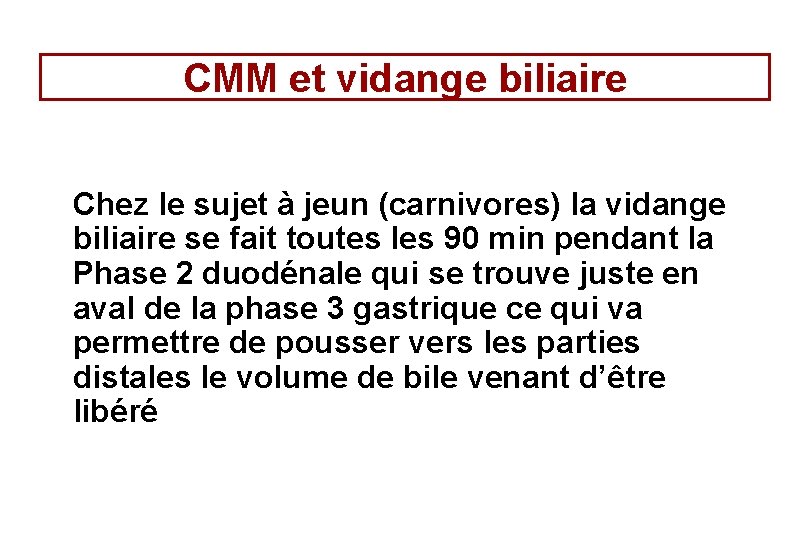 CMM et vidange biliaire Chez le sujet à jeun (carnivores) la vidange biliaire se