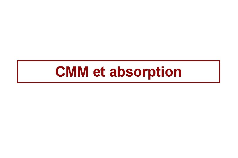 CMM et absorption 
