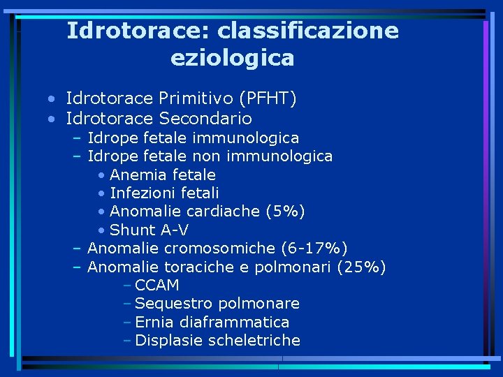 Idrotorace: classificazione eziologica • Idrotorace Primitivo (PFHT) • Idrotorace Secondario – Idrope fetale immunologica