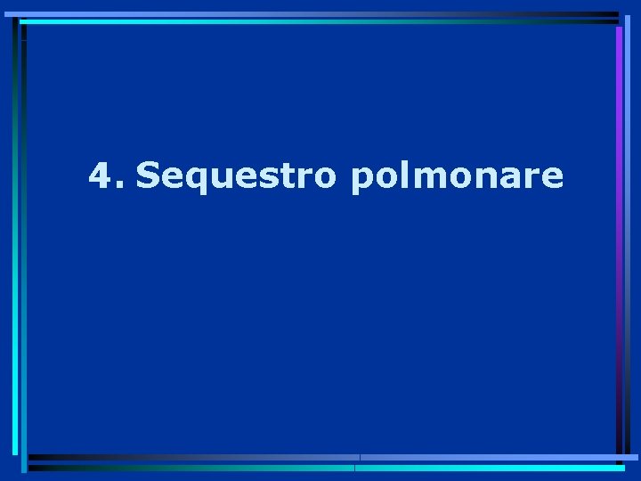 4. Sequestro polmonare 