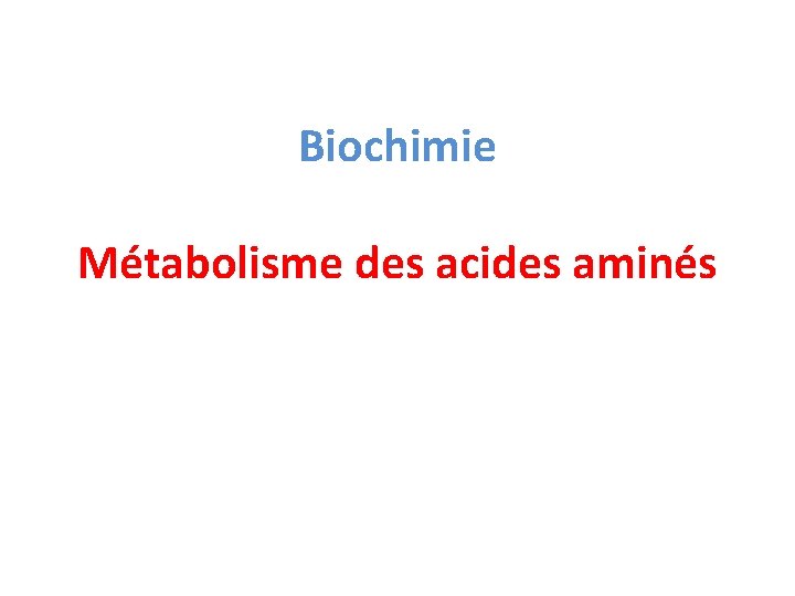 Biochimie Métabolisme des acides aminés 