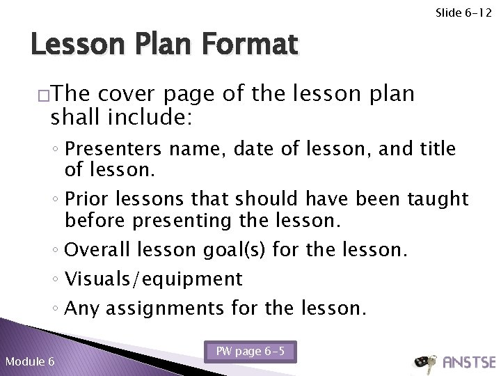 Slide 6 -12 Lesson Plan Format �The cover page of the lesson plan shall
