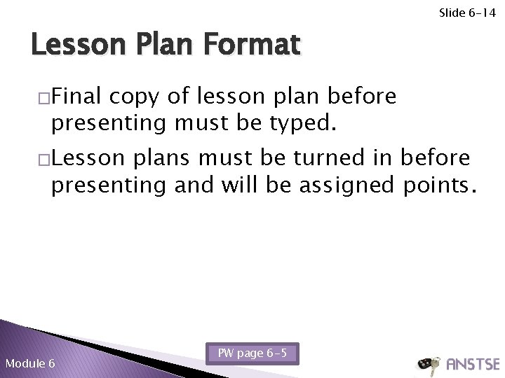 Slide 6 -14 Lesson Plan Format �Final copy of lesson plan before presenting must