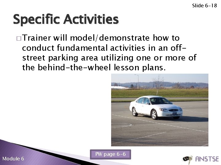 Slide 6 -18 Specific Activities � Trainer will model/demonstrate how to conduct fundamental activities