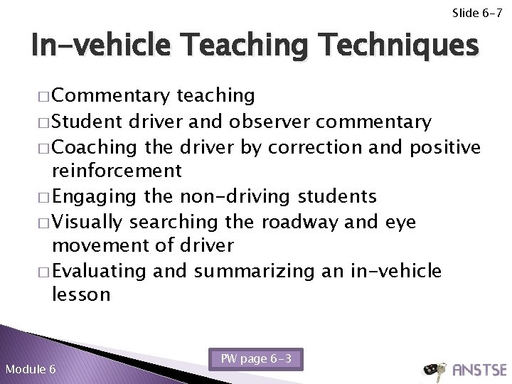 Slide 6 -7 In-vehicle Teaching Techniques � Commentary teaching � Student driver and observer