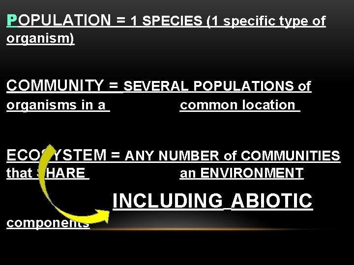 POPULATION = 1 SPECIES (1 specific type of organism) COMMUNITY = SEVERAL POPULATIONS of