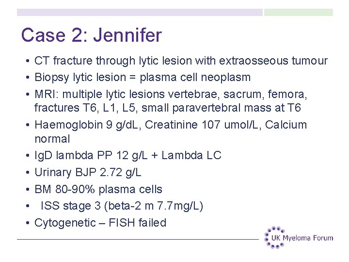 Case 2: Jennifer • CT fracture through lytic lesion with extraosseous tumour • Biopsy Case 2: Jennifer • CT fracture through lytic lesion with extraosseous tumour • Biopsy