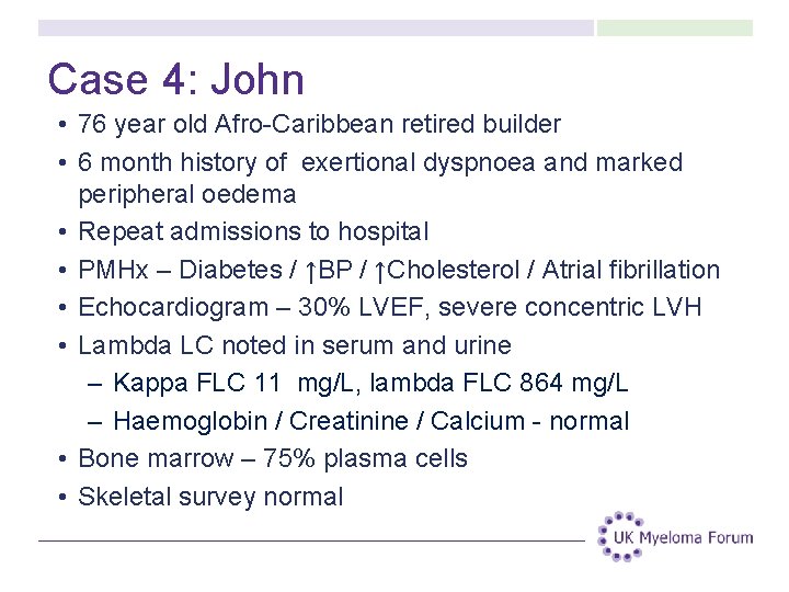 Case 4: John • 76 year old Afro-Caribbean retired builder • 6 month history Case 4: John • 76 year old Afro-Caribbean retired builder • 6 month history
