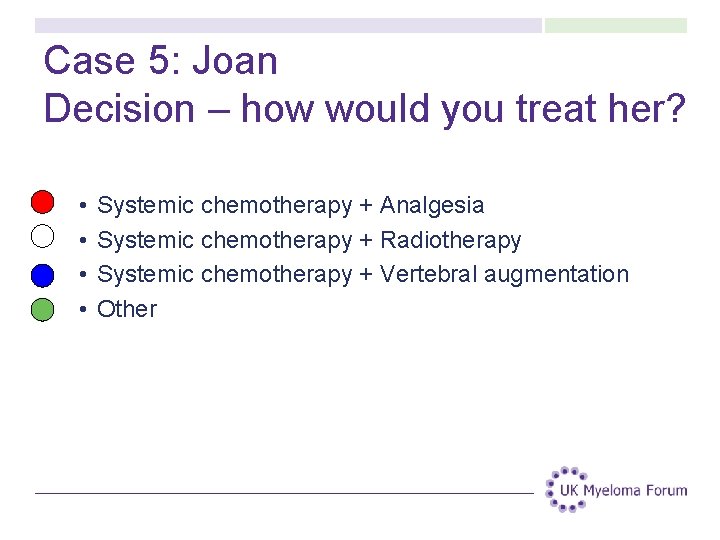 Case 5: Joan Decision – how would you treat her? • • Systemic chemotherapy Case 5: Joan Decision – how would you treat her? • • Systemic chemotherapy