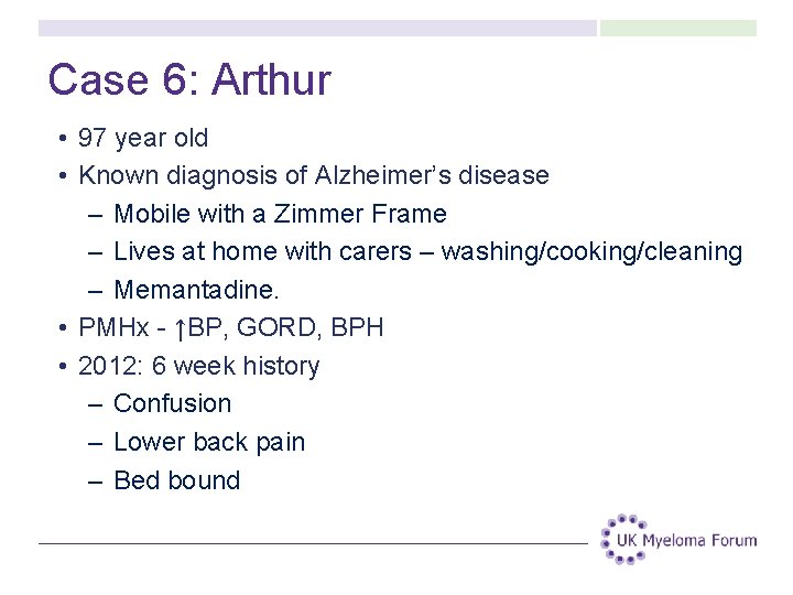 Case 6: Arthur • 97 year old • Known diagnosis of Alzheimer’s disease – Case 6: Arthur • 97 year old • Known diagnosis of Alzheimer’s disease –