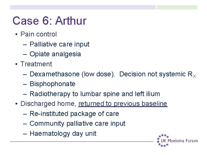 Case 6: Arthur • Pain control – Palliative care input – Opiate analgesia • Case 6: Arthur • Pain control – Palliative care input – Opiate analgesia •