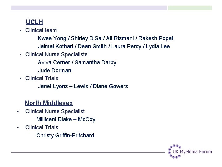 UCLH • Clinical team Kwee Yong / Shirley D’Sa / Ali Rismani / Rakesh UCLH • Clinical team Kwee Yong / Shirley D’Sa / Ali Rismani / Rakesh