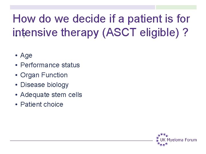 How do we decide if a patient is for intensive therapy (ASCT eligible) ? How do we decide if a patient is for intensive therapy (ASCT eligible) ?