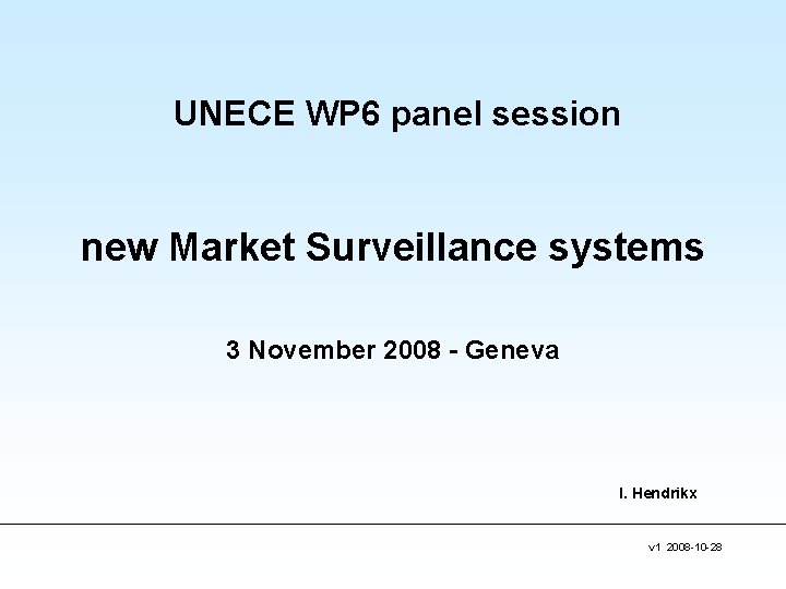 UNECE WP 6 panel session new Market Surveillance systems 3 November 2008 - Geneva UNECE WP 6 panel session new Market Surveillance systems 3 November 2008 - Geneva