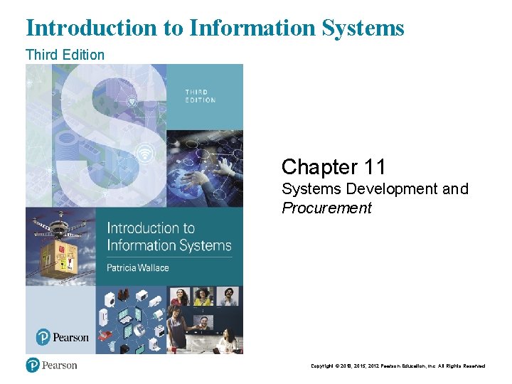 Introduction to Information Systems Third Edition Chapter 11 Systems Development and Procurement Copyright ©