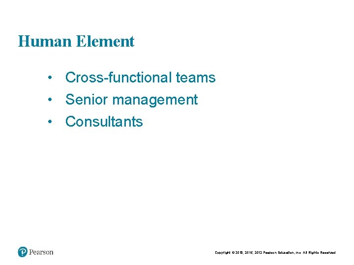 Chapt er 11 19 Human Element • Cross-functional teams • Senior management • Consultants